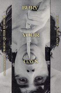 Bury Your Gays: An Anthology of Tragic Queer Horror