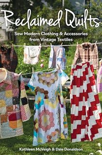 Reclaimed Quilts, Sew Modern Clothing & Accessories from Vintage Textiles