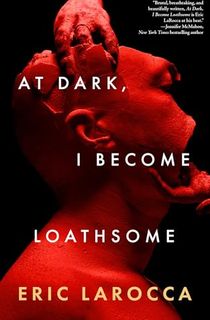 At Dark, I Become Loathsome