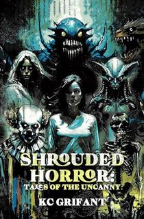 Shrouded Horror: Tales of the Uncanny