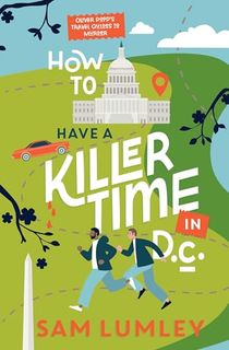 How to Have a Killer Time in DC (Oliver Popp’s Travel Guides to Murder Book 1)