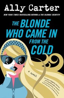 The Blonde Who Came In from the Cold: A Second-Chance Adventure Rom-Com about Rival Spies, Thrilling Secrets, and a Mission of Survival—Perfect for Summer Reading (The Blonde Identity Series Book 2)