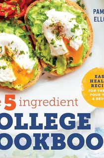 The-5-Ingredient-College-Cookbook:-Recipes-to-Survive-the-Next-Four-Years The 5-Ingredient College Cookbook: Recipes to Survive the Next Four Years