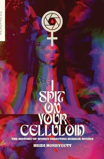 I Spit On Your Celluloid: The History of Women Directing Horror Movies