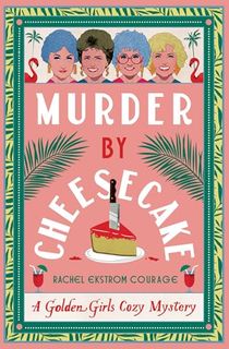 Murder by Cheesecake: A Golden Girls Cozy Mystery