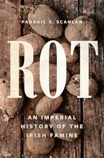 Rot:-An-Imperial-History-of-the-Irish-Famine Rot: An Imperial History of the Irish Famine