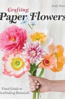 Crafting Paper Flowers: A Visual Guide to Breathtaking Botanicals