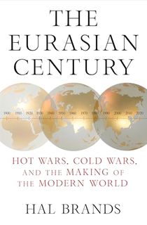 The Eurasian Century: Hot Wars, Cold Wars, and the Making of the Modern World