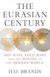 The-Eurasian-Century:-Hot-Wars,-Cold-Wars,-and-the-Making-of-the-Modern-World The Eurasian Century: Hot Wars, Cold Wars, and the Making of the Modern World
