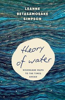 Theory of Water: Nishnaabe Maps to the Times Ahead