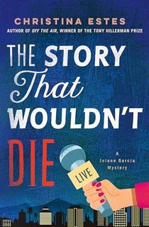 The-Story-That-Wouldn't-Die:-A-Mystery-(Jolene-Garcia-Mysteries-Book-2) The Story That Wouldn't Die: A Mystery (Jolene Garcia Mysteries Book 2)