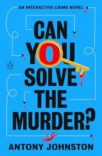 Can You Solve the Murder?: An Interactive Crime Novel