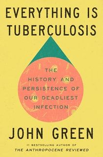 Everything-Is-Tuberculosis:-The-History-and-Persistence-of-Our-Deadliest-Infection Everything Is Tuberculosis: The History and Persistence of Our Deadliest Infection
