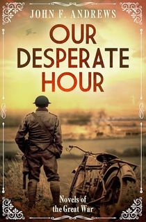 Our Desperate Hour: Novels of the Great War