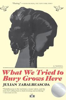What We Tried to Bury Grows Here: A Novel
