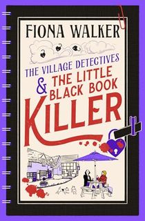 The Little Black Book Killer: A BRAND NEW Cozy Mystery Where Love, Lies & Murder Collide in a Close-Knit Community (The Village Detectives 3)