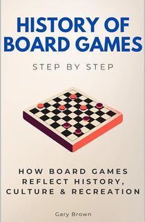 History of Board Games Step by Step: How Board Games Reflect History, Culture & Recreation