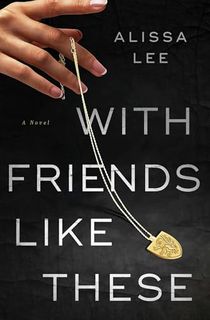 With-Friends-Like-These:-A-Novel With Friends Like These: A Novel