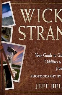 Wicked Strange: Your Guide to Ghosts, Monsters, Oddities, and Urban Legends from New England