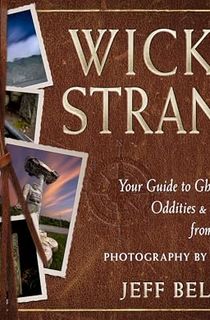 Wicked-Strange:-Your-Guide-to-Ghosts,-Monsters,-Oddities,-and-Urban-Legends-from-New-England Wicked Strange: Your Guide to Ghosts, Monsters, Oddities, and Urban Legends from New England