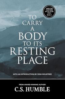 To Carry a Body to Its Resting Place (Amid the Vastness of All Else Book 4)