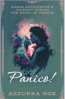 Panico!: Marie Antoinette's Journey During the Reign of Terror