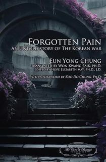 Forgotten Pain: An Untold Story of the Korean War 