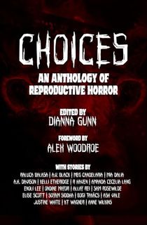 Choices:-An-Anthology-of-Reproductive-Horror Choices: An Anthology of Reproductive Horror