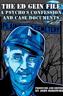 The-Ed-Gein-File:-A-Psycho's-Confession-and-Case-Documents The Ed Gein File: A Psycho's Confession and Case Documents