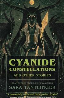 Cyanide Constellations: And Other Stories