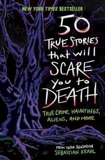 50-True-Stories-That-Will-Scare-You-to-Death:-True-Crime,-Hauntings,-Aliens,-and-More 50 True Stories That Will Scare You to Death: True Crime, Hauntings, Aliens, and More