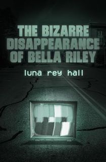the bizarre disappearance of bella riley