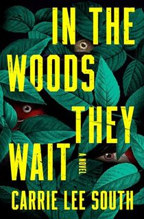 In-the-Woods-They-Wait:-A-Novel In the Woods They Wait: A Novel