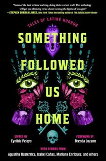 Something-Followed-Us-Home:-Tales-of-Latiné-Horror Something Followed Us Home: Tales of Latiné Horror