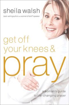 Get Off Your Knees & Pray