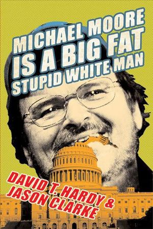 Buy Michael Moore Is a Big Fat Stupid White Man at Amazon