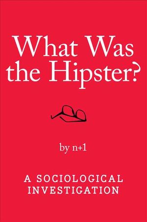 What Was the Hipster?