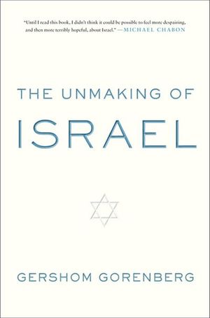 The Unmaking of Israel