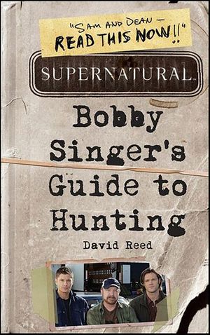 Supernatural: Bobby Singer's Guide to Hunting