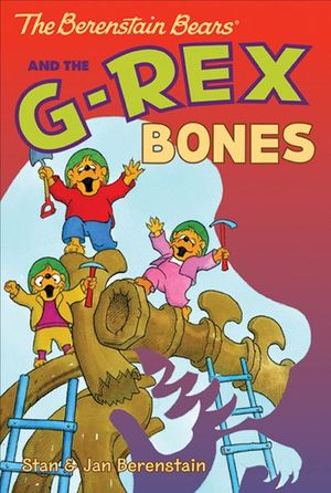 The Berenstain Bears and the G-Rex Bones