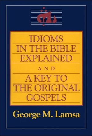 Buy Idioms in the Bible Explained and a Key to the Original Gospels at Amazon