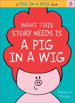 Buy What This Story Needs Is a Pig in a Wig at Amazon