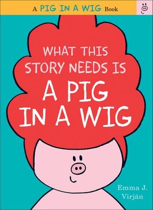 What This Story Needs Is a Pig in a Wig