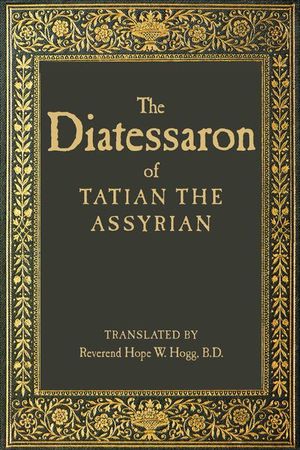 Buy The Diatessaron of Tatian the Assyrian at Amazon