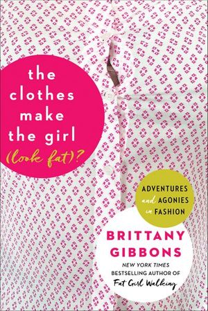 Buy The Clothes Make the Girl (Look Fat)? at Amazon