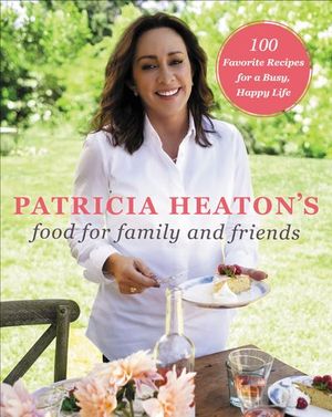 Patricia Heaton's Food for Family and Friends