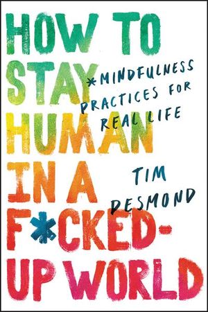 Buy How to Stay Human in a F*cked-Up World at Amazon