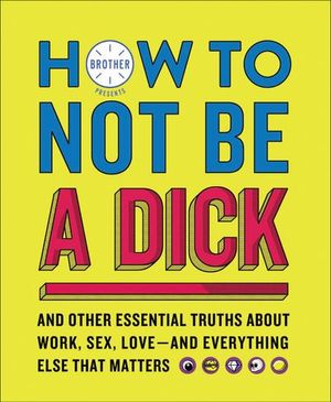 Buy How to Not Be a Dick at Amazon