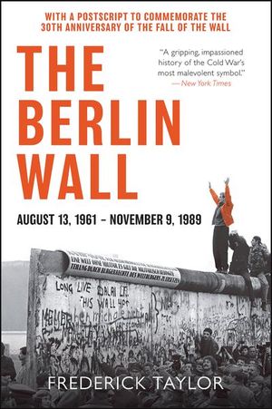 Buy The Berlin Wall, August 13, 1961–November 9, 1989 at Amazon