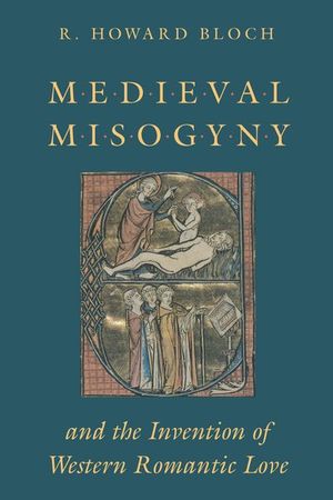 Buy Medieval Misogyny and the Invention of Western Romantic Love at Amazon